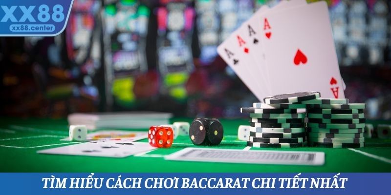 Tìm hiểu cách chơi Baccarat chi tiết nhất tại XX88