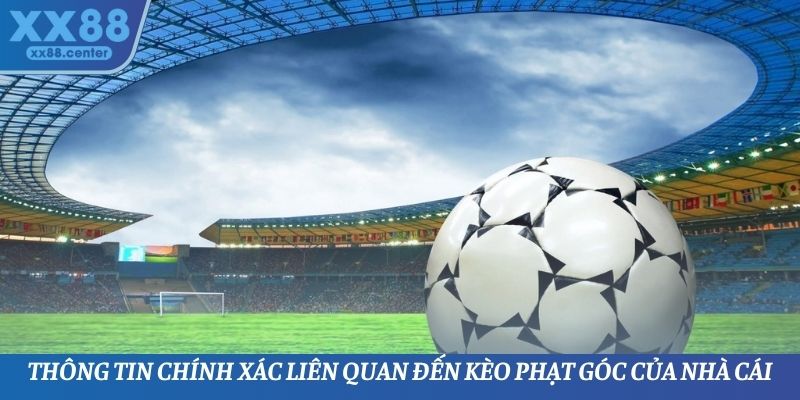 Thông tin chính xác liên quan đến kèo phạt góc của nhà cái